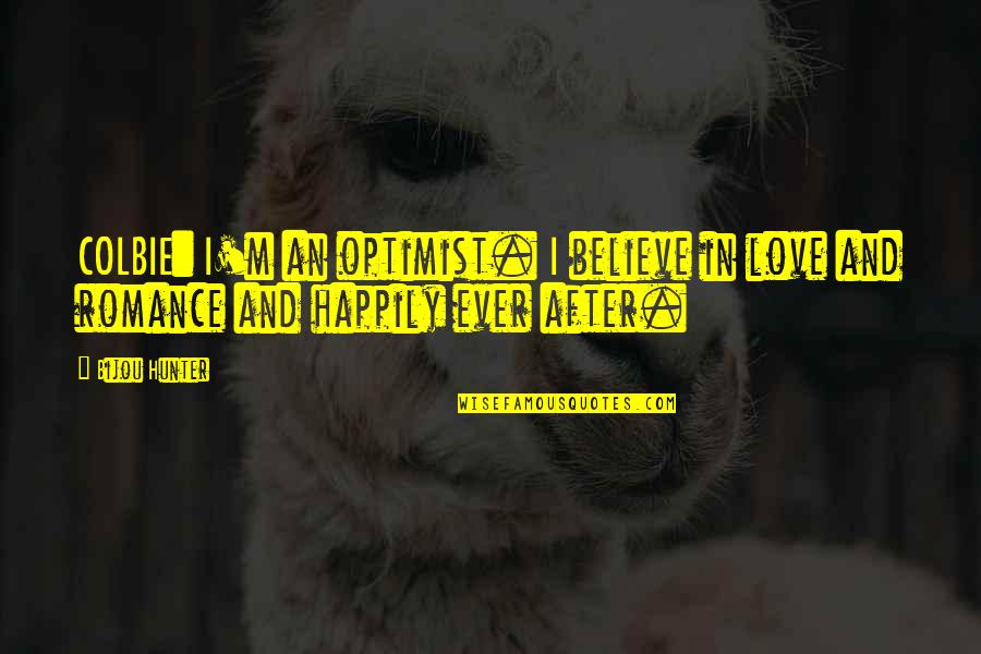 Happily In Love Quotes By Bijou Hunter: COLBIE: I'm an optimist. I believe in love