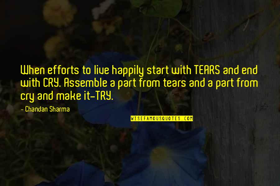 Happily In Love Quotes By Chandan Sharma: When efforts to live happily start with TEARS
