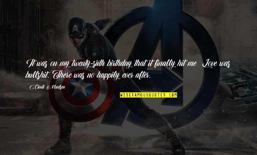 Happily In Love Quotes By Cindi Madsen: It was on my twenty-sixth birthday that it Happily In Love Quotes By Cindi Madsen: It was on my twenty-sixth birthday that it