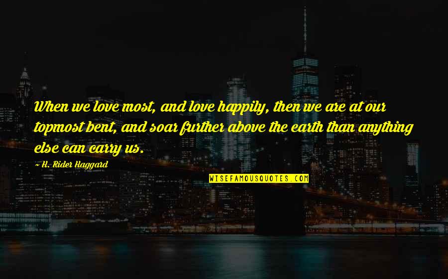 Happily In Love Quotes By H. Rider Haggard: When we love most, and love happily, then Happily In Love Quotes By H. Rider Haggard: When we love most, and love happily, then