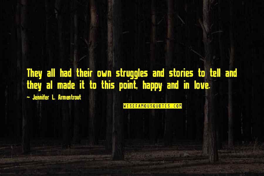 Happily In Love Quotes By Jennifer L. Armentrout: They all had their own struggles and stories Happily In Love Quotes By Jennifer L. Armentrout: They all had their own struggles and stories