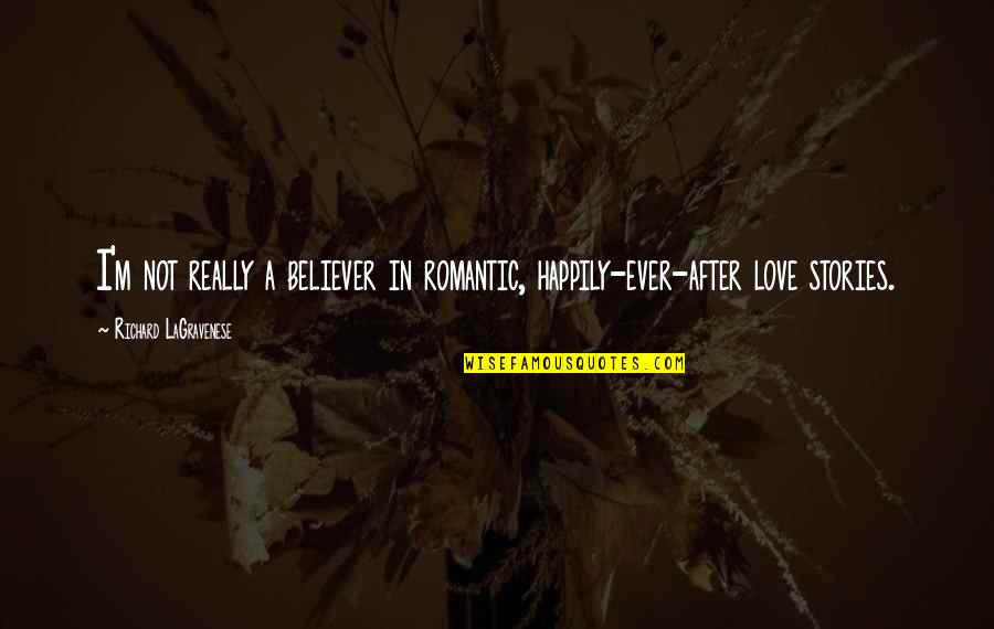 Happily In Love Quotes By Richard LaGravenese: I'm not really a believer in romantic, happily-ever-after Happily In Love Quotes By Richard LaGravenese: I'm not really a believer in romantic, happily-ever-after