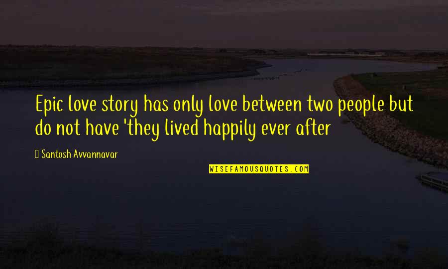 Happily In Love Quotes By Santosh Avvannavar: Epic love story has only love between two