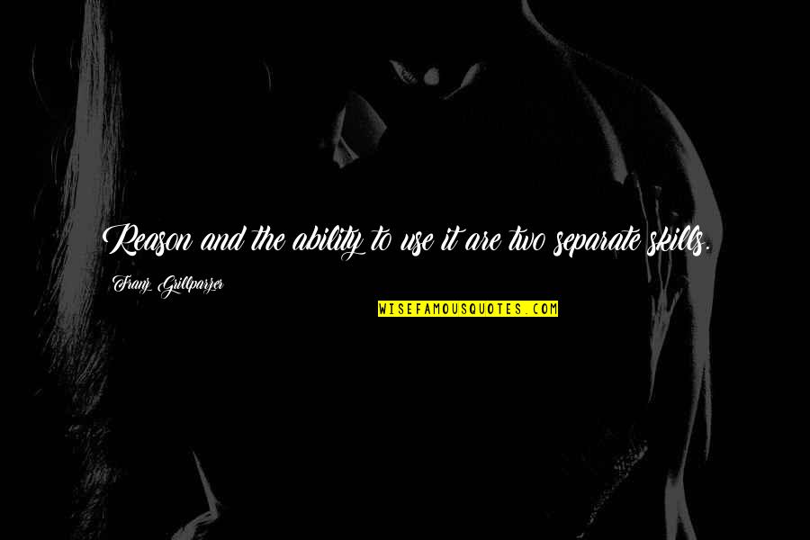 Happily In Love With My Best Friend Quotes By Franz Grillparzer: Reason and the ability to use it are