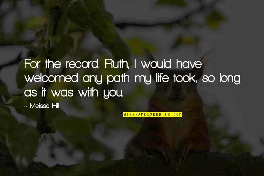 Happily In Love With My Best Friend Quotes By Melissa Hill: For the record, Ruth, I would have welcomed