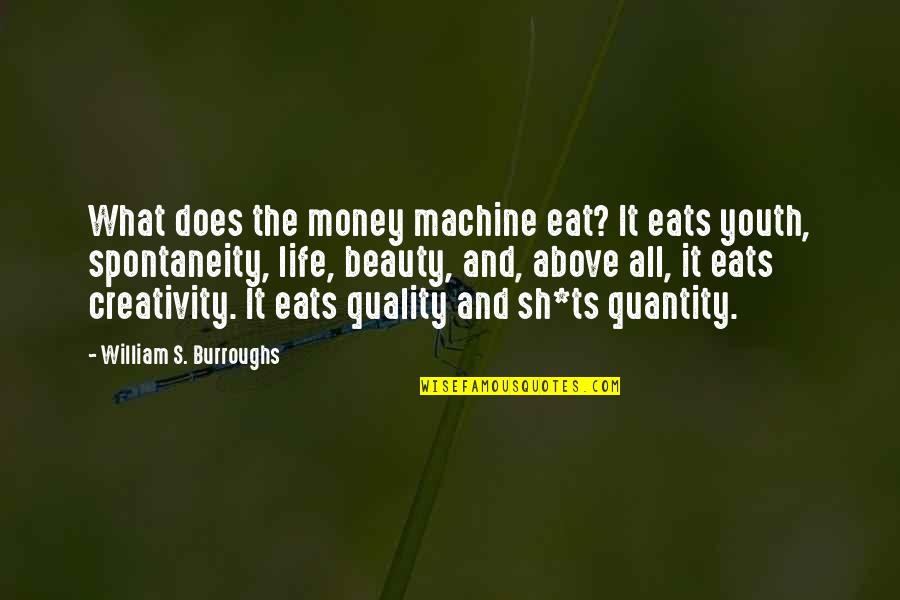 Happily Living Life Quotes By William S. Burroughs: What does the money machine eat? It eats