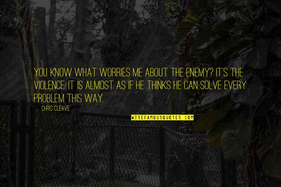 Happily Married Ever After Quotes By Chris Cleave: You know what worries me about the enemy?
