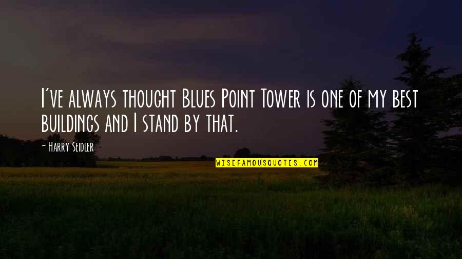 Happily Married Ever After Quotes By Harry Seidler: I've always thought Blues Point Tower is one