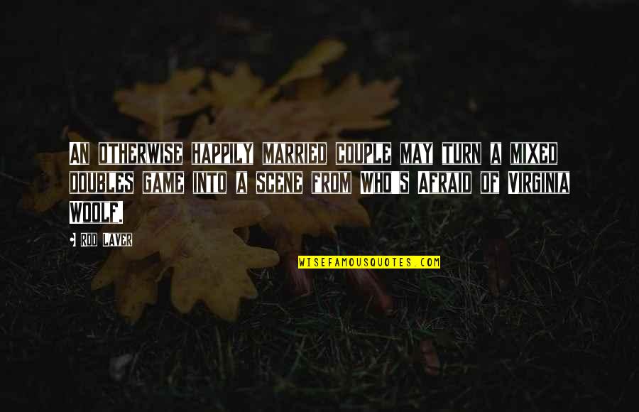 Happily Married Quotes By Rod Laver: An otherwise happily married couple may turn a Happily Married Quotes By Rod Laver: An otherwise happily married couple may turn a