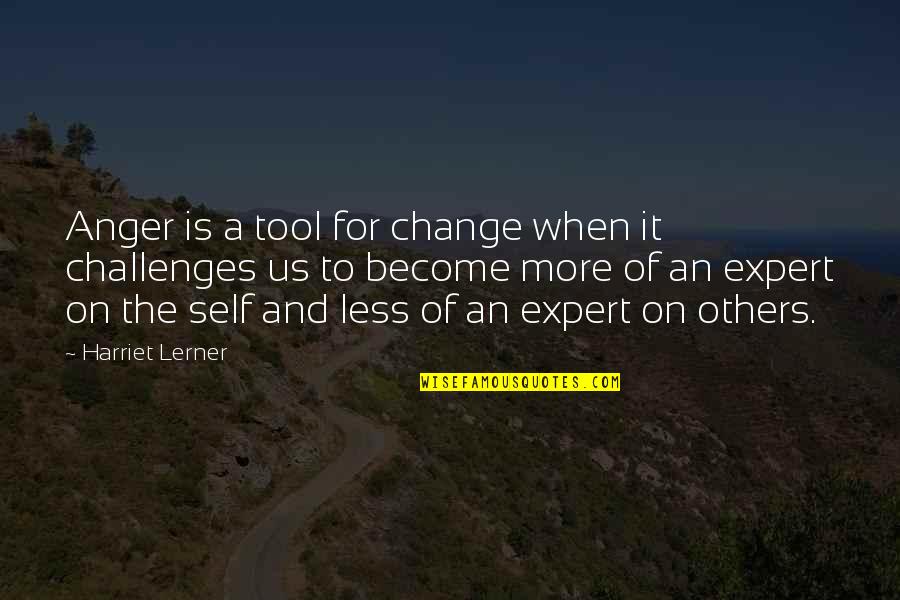 Happily Single Picture Quotes By Harriet Lerner: Anger is a tool for change when it