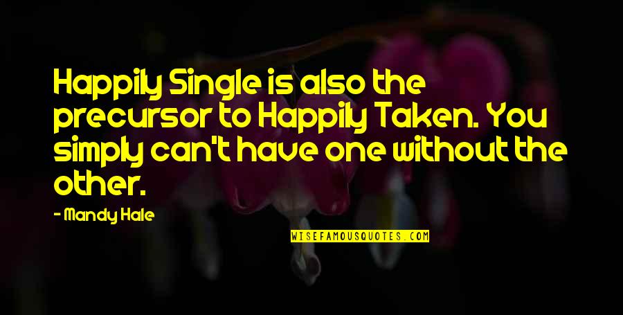 Happily Single Quotes By Mandy Hale: Happily Single is also the precursor to Happily
