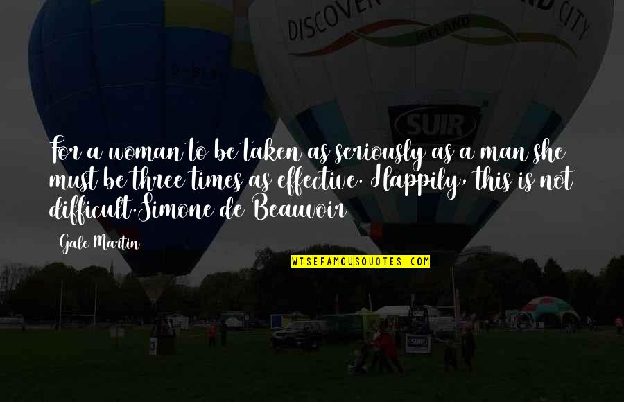 Happily Taken Quotes By Gale Martin: For a woman to be taken as seriously Happily Taken Quotes By Gale Martin: For a woman to be taken as seriously