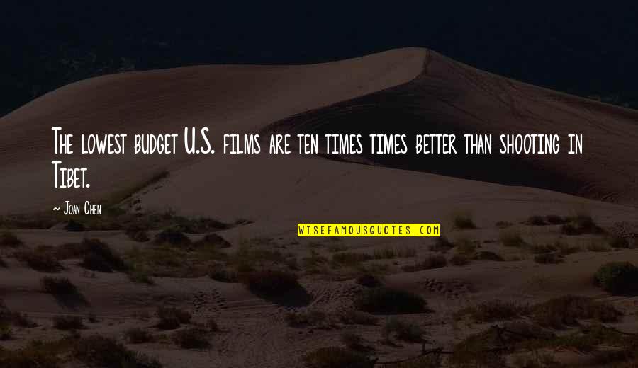 Happily Together Quotes By Joan Chen: The lowest budget U.S. films are ten times