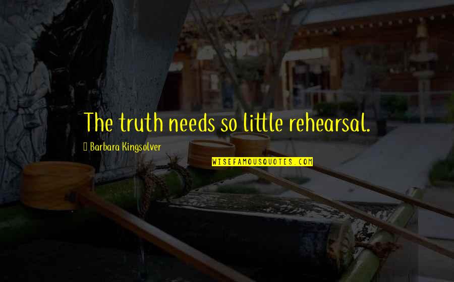 Happinedd Quotes By Barbara Kingsolver: The truth needs so little rehearsal. Happinedd Quotes By Barbara Kingsolver: The truth needs so little rehearsal.