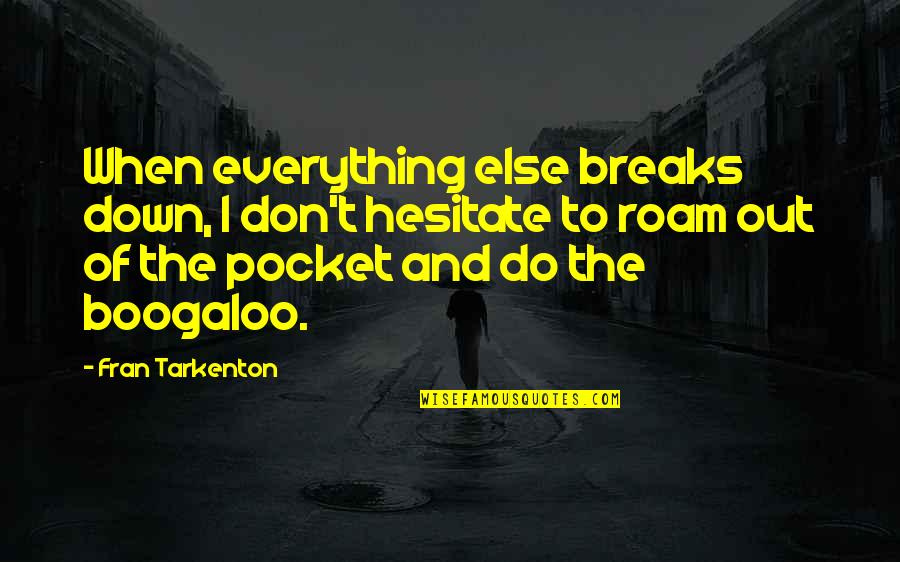 Happiness 2014 Quotes By Fran Tarkenton: When everything else breaks down, I don't hesitate