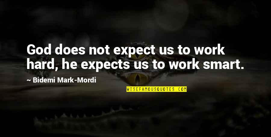 Happiness After Break Up Quotes By Bidemi Mark-Mordi: God does not expect us to work hard,