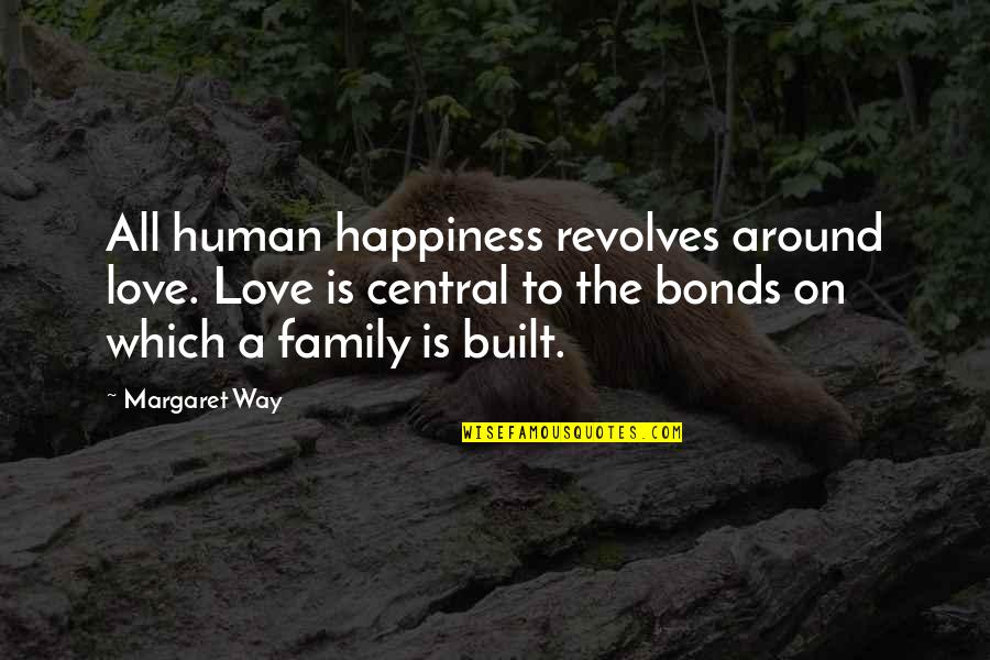 Happiness All Around Quotes By Margaret Way: All human happiness revolves around love. Love is