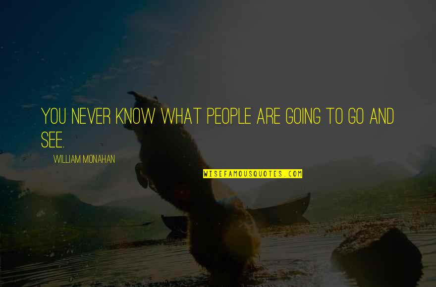 Happiness Always Sneaks Quotes By William Monahan: You never know what people are going to