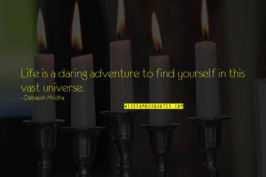 Happiness And Adventure Quotes By Debasish Mridha: Life is a daring adventure to find yourself