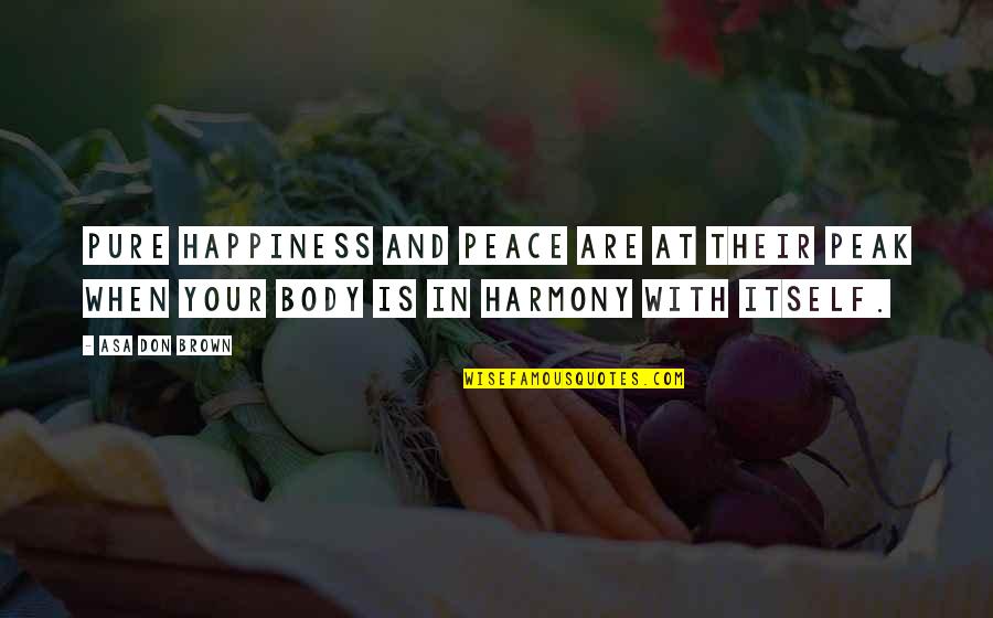 Happiness And Attitude Quotes By Asa Don Brown: Pure happiness and peace are at their peak