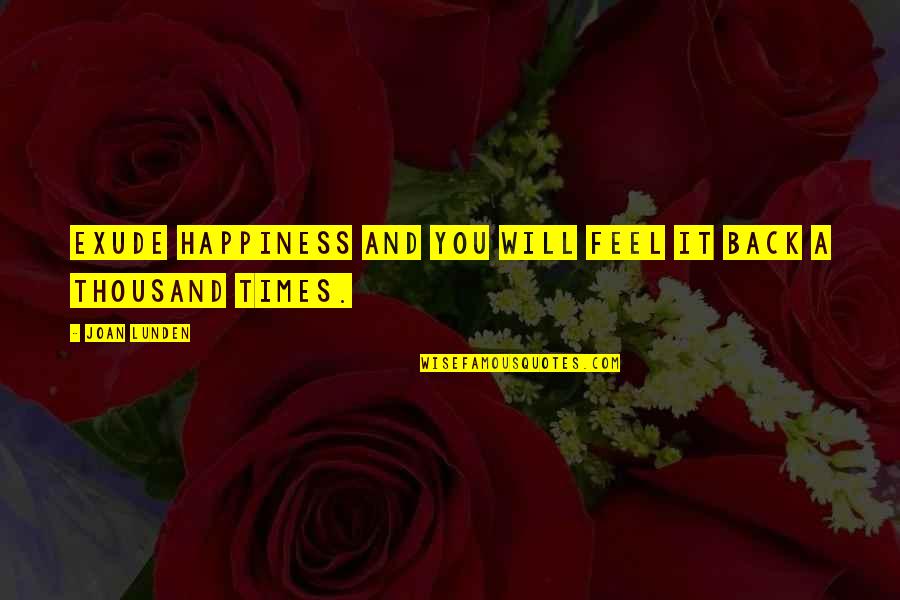 Happiness And Attitude Quotes By Joan Lunden: Exude happiness and you will feel it back