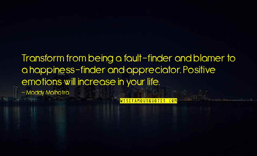 Happiness And Attitude Quotes By Maddy Malhotra: Transform from being a fault-finder and blamer to