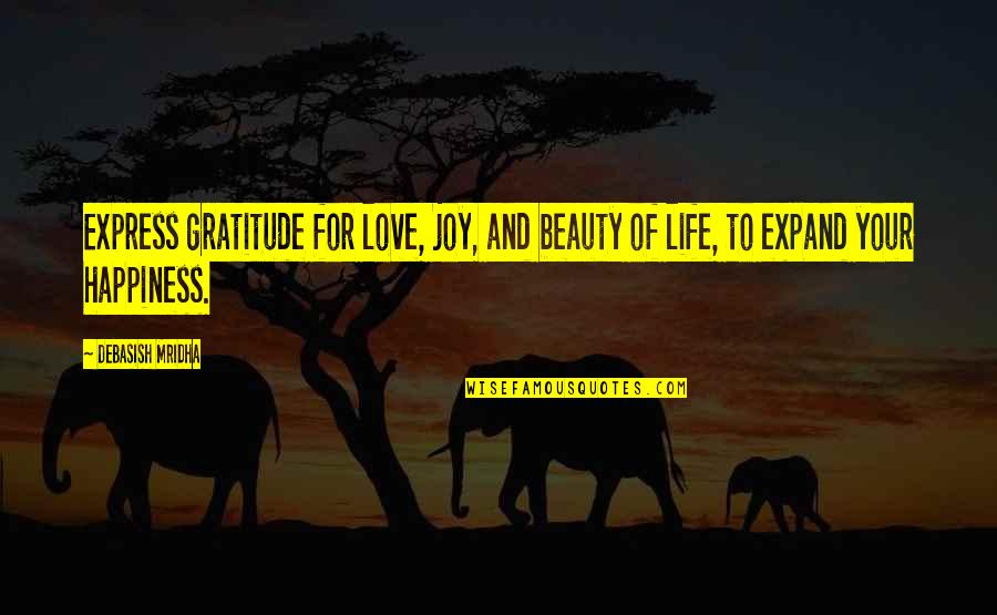 Happiness And Beauty Quotes By Debasish Mridha: Express gratitude for love, joy, and beauty of