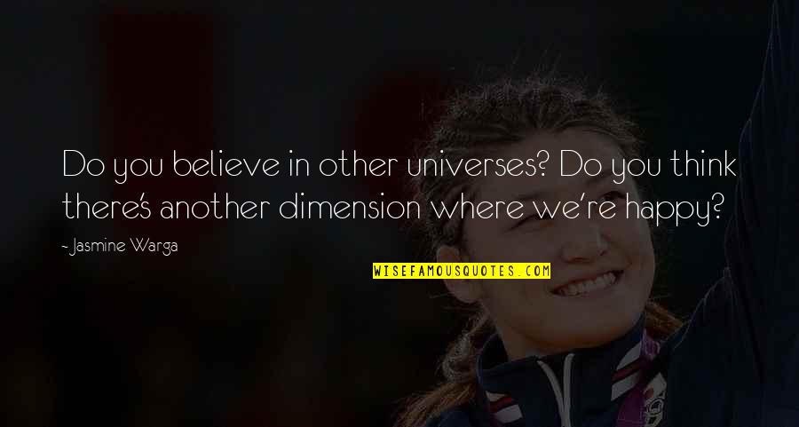 Happiness And Depression Quotes By Jasmine Warga: Do you believe in other universes? Do you Happiness And Depression Quotes By Jasmine Warga: Do you believe in other universes? Do you