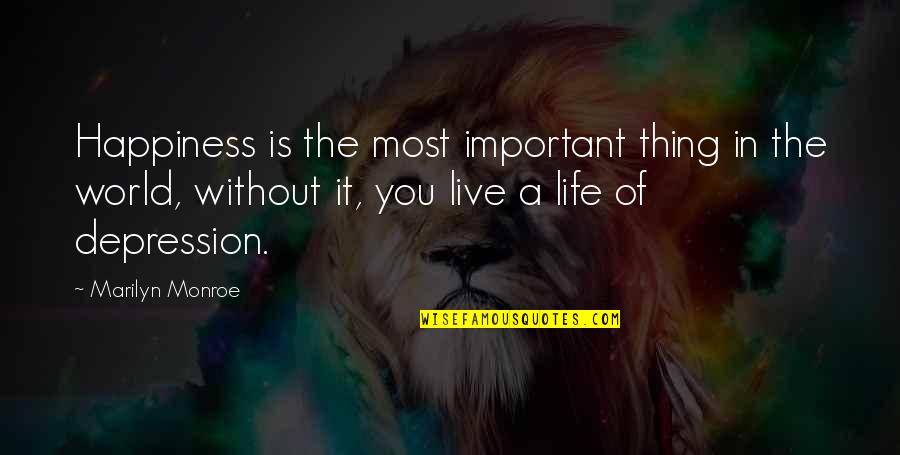 Happiness And Depression Quotes By Marilyn Monroe: Happiness is the most important thing in the Happiness And Depression Quotes By Marilyn Monroe: Happiness is the most important thing in the