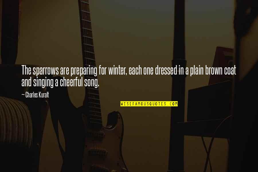 Happiness And Excitement Quotes By Charles Kuralt: The sparrows are preparing for winter, each one
