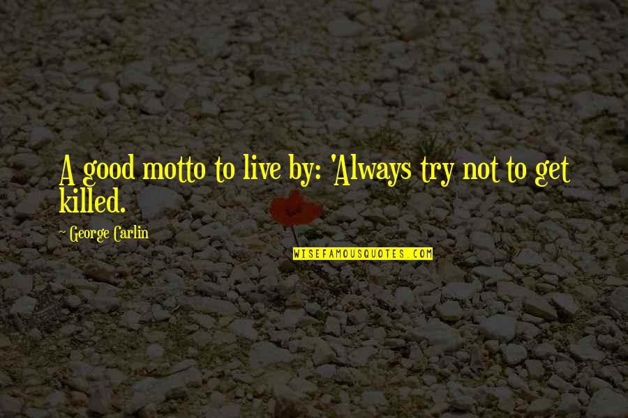 Happiness And Excitement Quotes By George Carlin: A good motto to live by: 'Always try