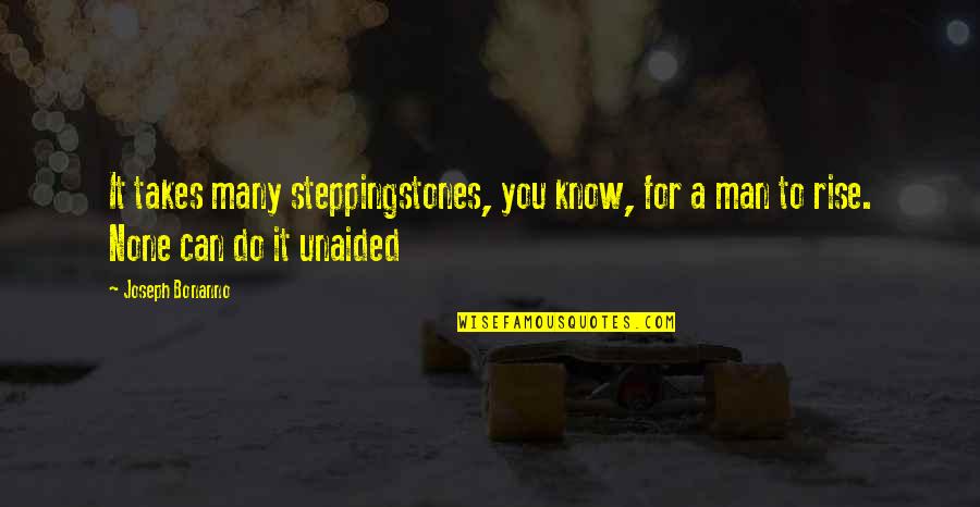 Happiness And Excitement Quotes By Joseph Bonanno: It takes many steppingstones, you know, for a