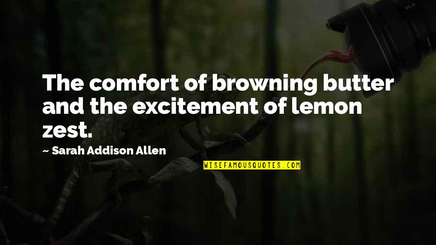 Happiness And Excitement Quotes By Sarah Addison Allen: The comfort of browning butter and the excitement