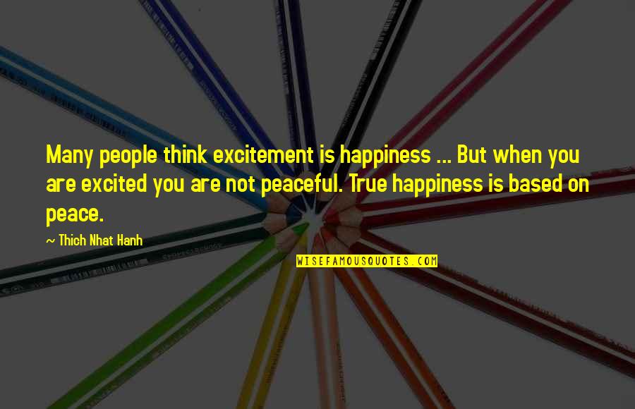 Happiness And Excitement Quotes By Thich Nhat Hanh: Many people think excitement is happiness ... But