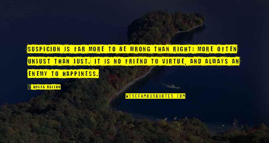 Happiness And Friend Quotes By Hosea Ballou: Suspicion is far more to be wrong than