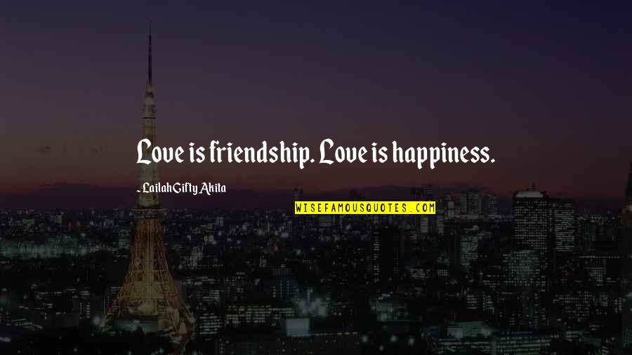 Happiness And Friends Quotes By Lailah Gifty Akita: Love is friendship. Love is happiness.