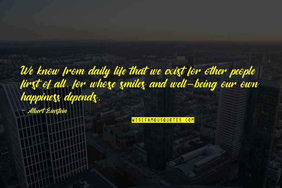 Happiness And Friendship Quotes By Albert Einstein: We know from daily life that we exist Happiness And Friendship Quotes By Albert Einstein: We know from daily life that we exist