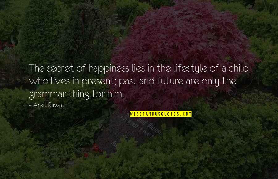 Happiness And Future Quotes By Ankit Rawat: The secret of happiness lies in the lifestyle