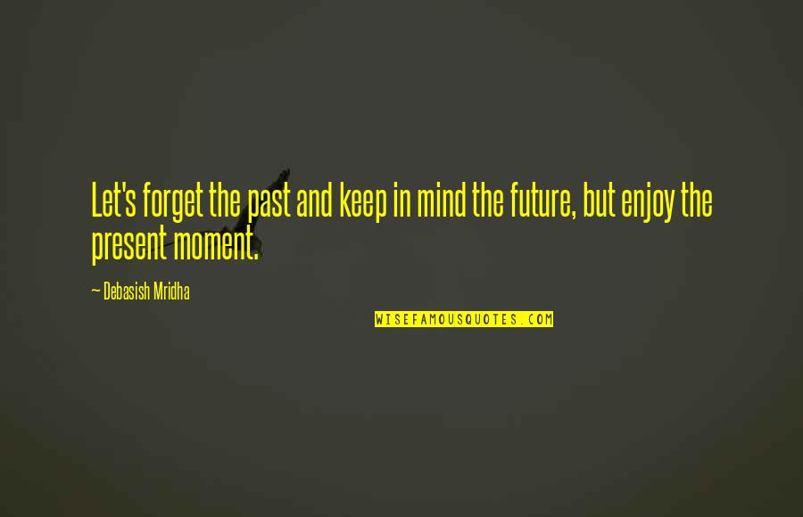 Happiness And Future Quotes By Debasish Mridha: Let's forget the past and keep in mind