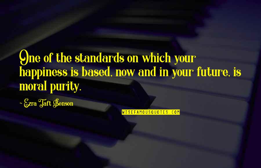 Happiness And Future Quotes By Ezra Taft Benson: One of the standards on which your happiness Happiness And Future Quotes By Ezra Taft Benson: One of the standards on which your happiness