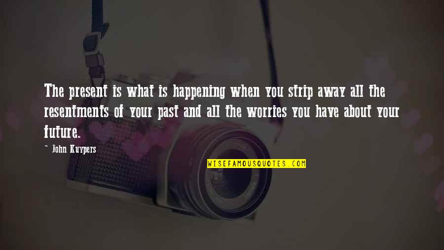Happiness And Future Quotes By John Kuypers: The present is what is happening when you Happiness And Future Quotes By John Kuypers: The present is what is happening when you