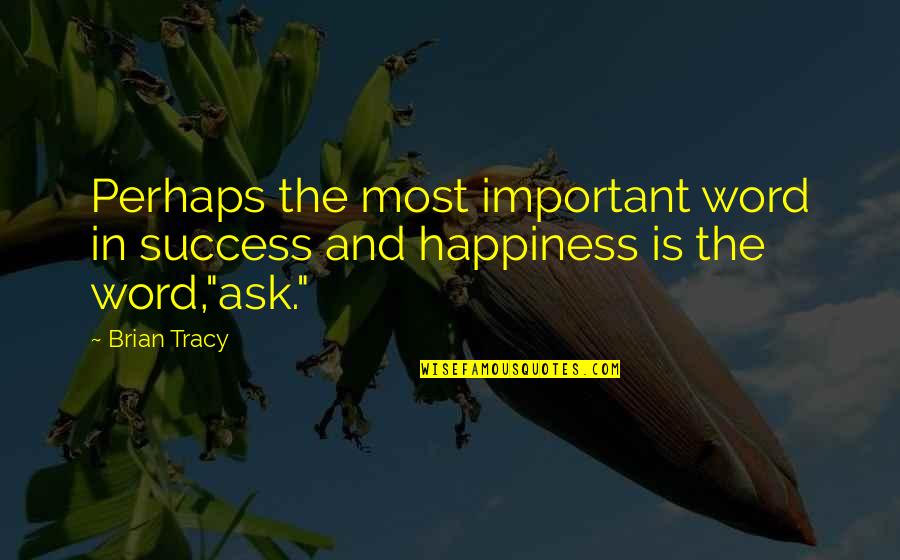 Happiness And Giving Quotes By Brian Tracy: Perhaps the most important word in success and
