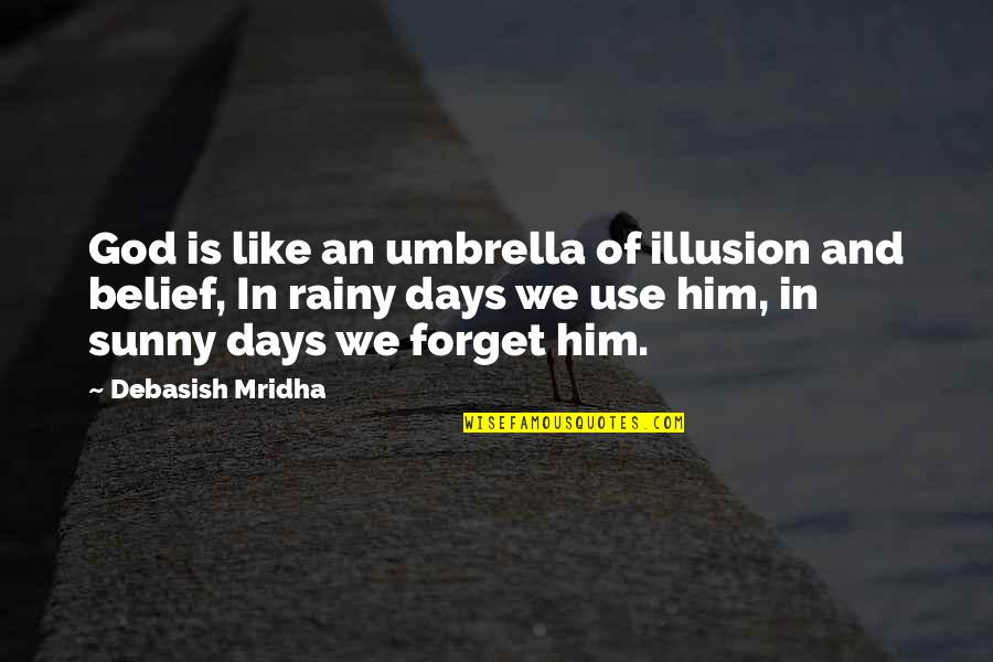 Happiness And God Quotes By Debasish Mridha: God is like an umbrella of illusion and