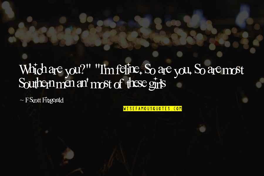 Happiness And Gratefulness Quotes By F Scott Fitzgerald: Which are you?" "I'm feline. So are you.