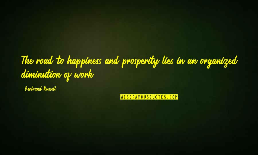 Happiness And Hard Work Quotes By Bertrand Russell: The road to happiness and prosperity lies in