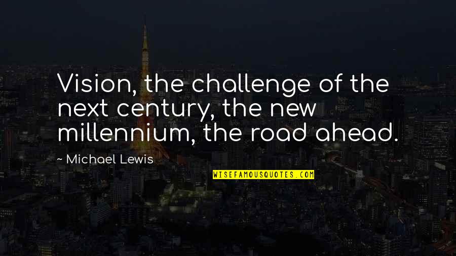 Happiness And Hard Work Quotes By Michael Lewis: Vision, the challenge of the next century, the