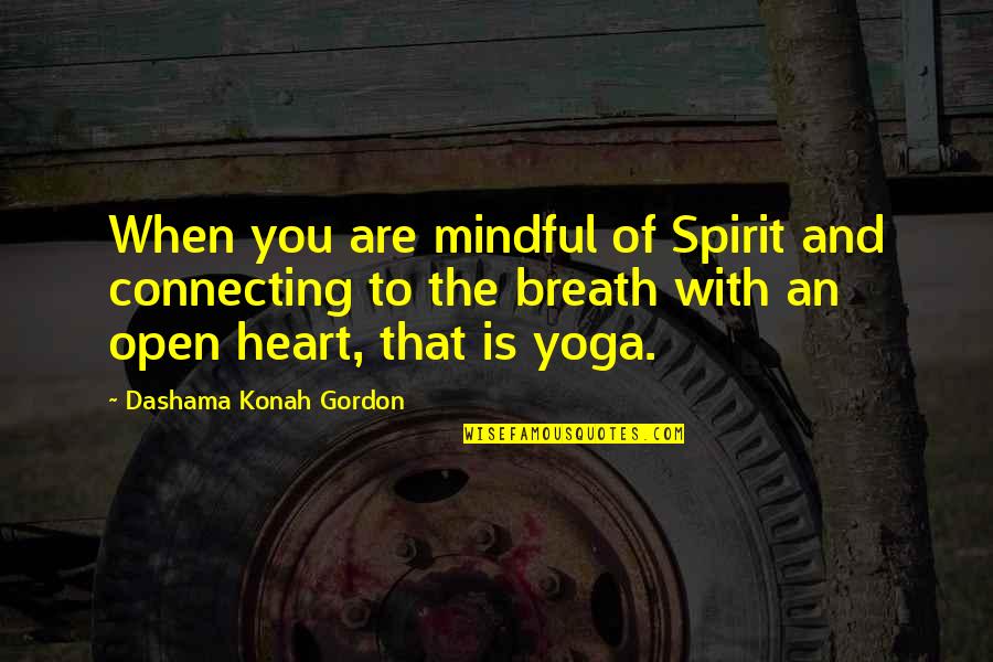 Happiness And Inspirational Quotes By Dashama Konah Gordon: When you are mindful of Spirit and connecting