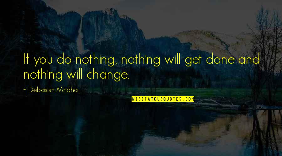 Happiness And Intelligence Quotes By Debasish Mridha: If you do nothing, nothing will get done Happiness And Intelligence Quotes By Debasish Mridha: If you do nothing, nothing will get done
