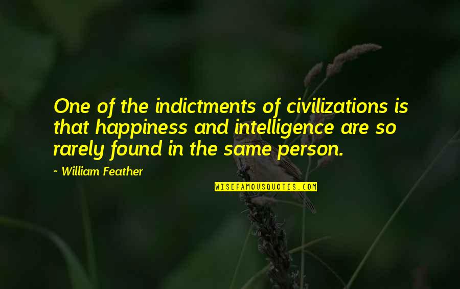 Happiness And Intelligence Quotes By William Feather: One of the indictments of civilizations is that Happiness And Intelligence Quotes By William Feather: One of the indictments of civilizations is that
