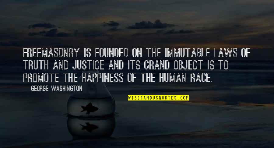 Happiness And Its Quotes By George Washington: Freemasonry is founded on the immutable laws of